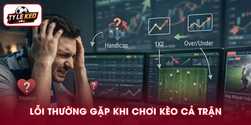 Các lỗi phổ biến khi chơi kèo cả trận