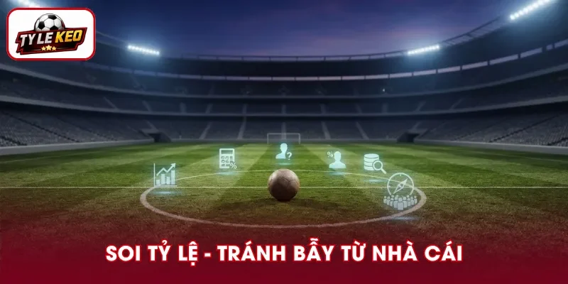 Bí quyết soi tỷ lệ và tránh rơi vào bẫy nhà cái
