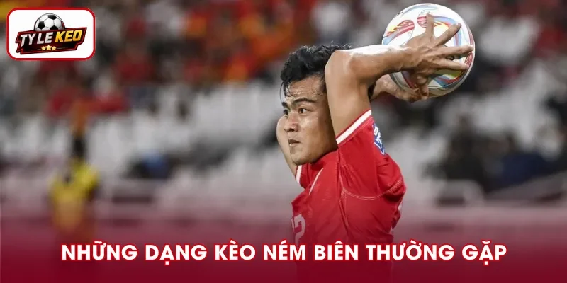 Các dạng kèo ném biên phổ biến