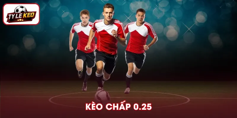 Kèo Chấp 0.25 - Cách Tính Và Soi Kèo Hiệu Quả