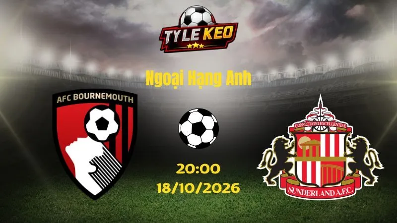 Soi kèo Bournemouth vs Sunderland - 20h00 ngày 18/10/2026 | Ngoại Hạng Anh