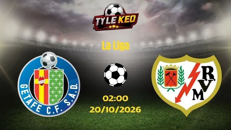 Soi kèo Getafe vs Vallecano - 02h00 ngày 20/10/2026 | La Liga