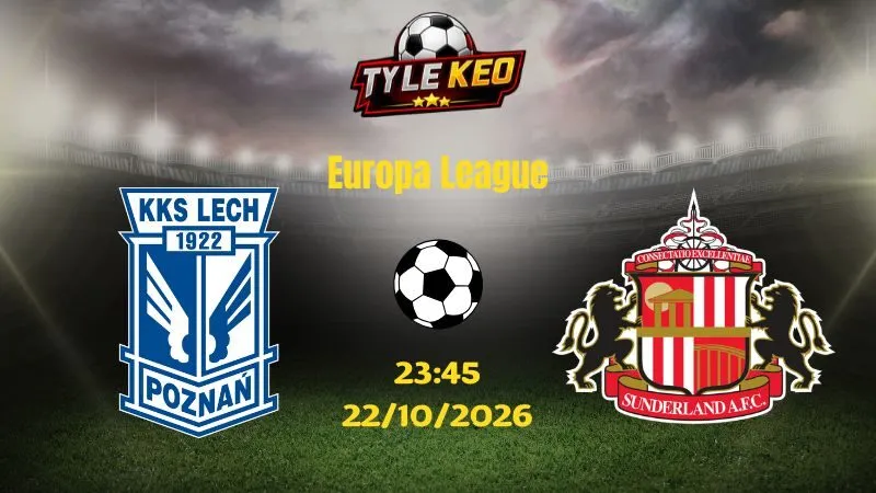 Soi kèo Lech Poznan vs Sunderland - 23h45 ngày 22/10/2026 | Europa League