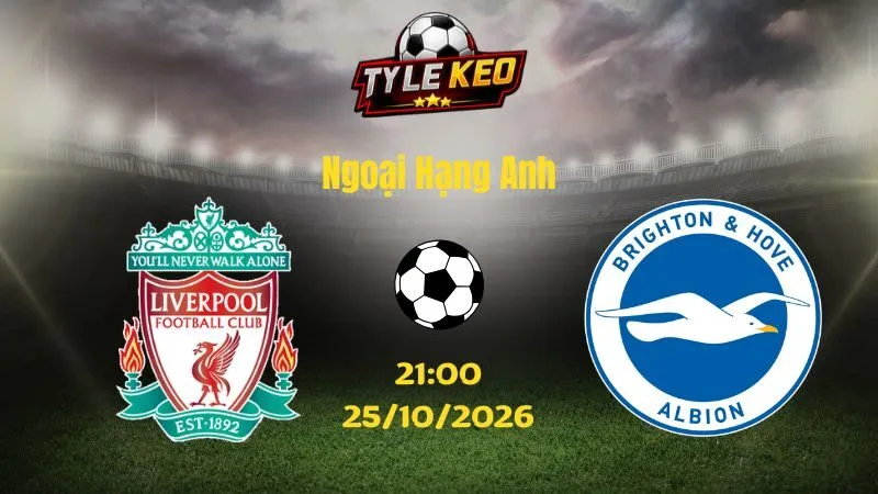 Soi kèo Liverpool vs Brighton - 21h00 ngày 25/10/2026 |  Ngoại Hạng Anh