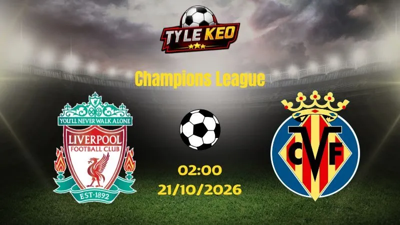 Soi kèo Liverpool vs Villarreal - 02h00 ngày 21/10/2026 |  Champions League