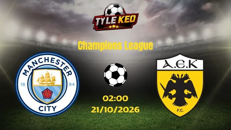 Soi kèo Man City vs AEK Athens - 02h00 ngày 21/10/2026 |  Champions League
