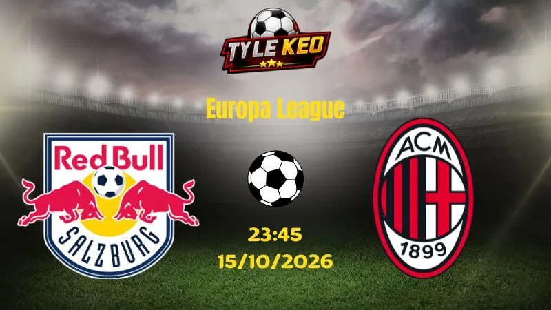 Soi kèo Salzburg vs AC Milan - 23h45 ngày 15/10/2026 | Europa League